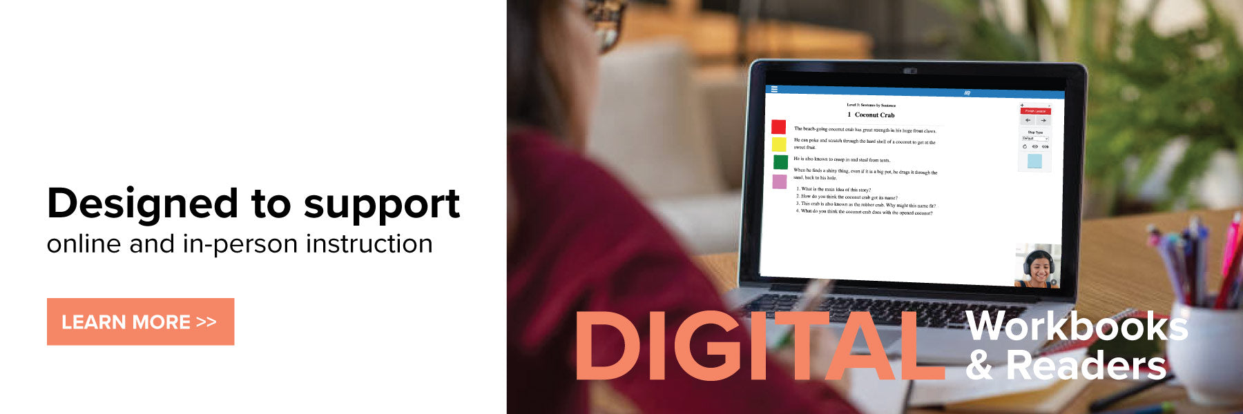 Digital Workbooks & Readers, Designed to support online and in-person instruction